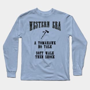 Western Era Slogan - A Tomahawk no Talk Long Sleeve T-Shirt